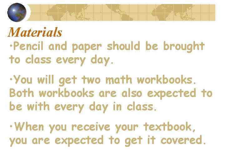 Materials • Pencil and paper should be brought to class every day. • You