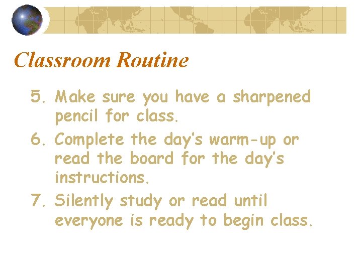 Classroom Routine 5. Make sure you have a sharpened pencil for class. 6. Complete