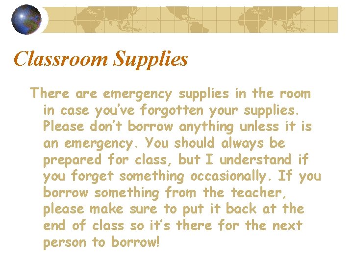 Classroom Supplies There are emergency supplies in the room in case you’ve forgotten your