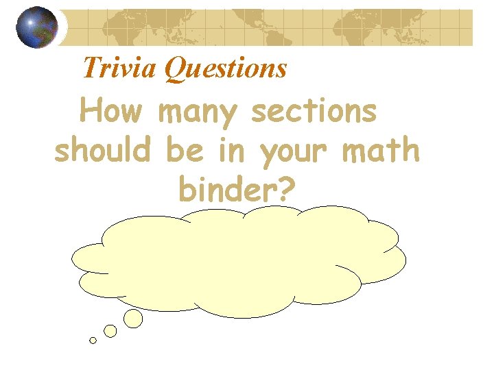 Trivia Questions How many sections should be in your math binder? 3 