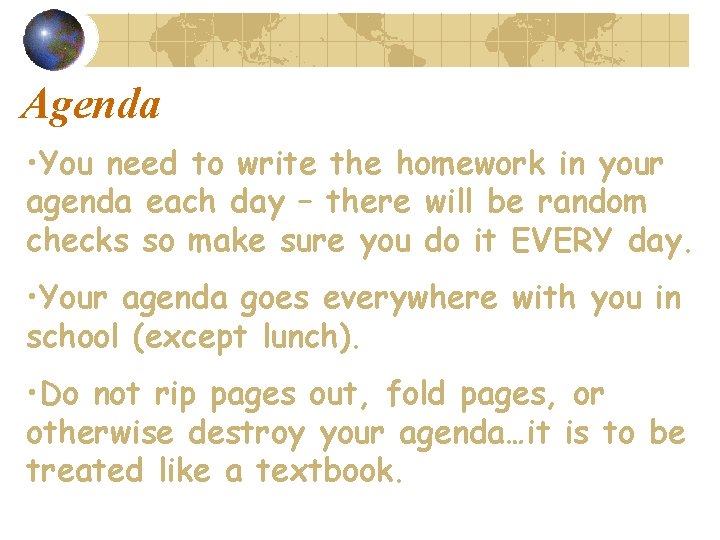 Agenda • You need to write the homework in your agenda each day –