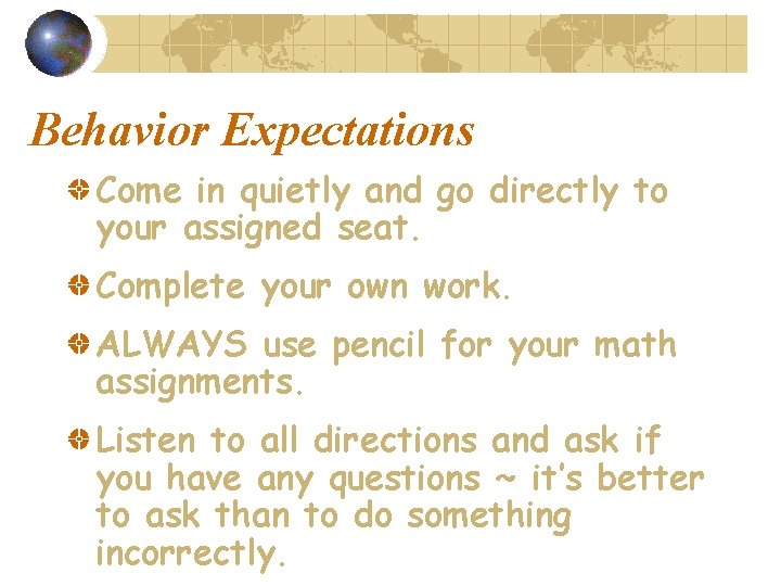 Behavior Expectations Come in quietly and go directly to your assigned seat. Complete your