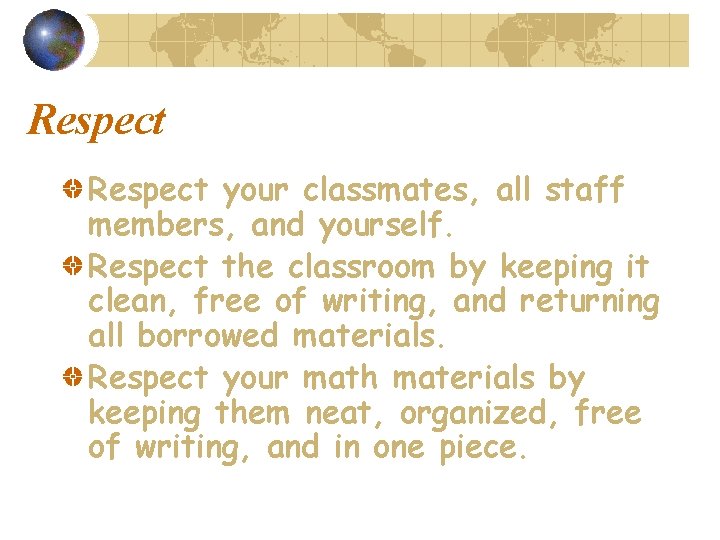 Respect your classmates, all staff members, and yourself. Respect the classroom by keeping it