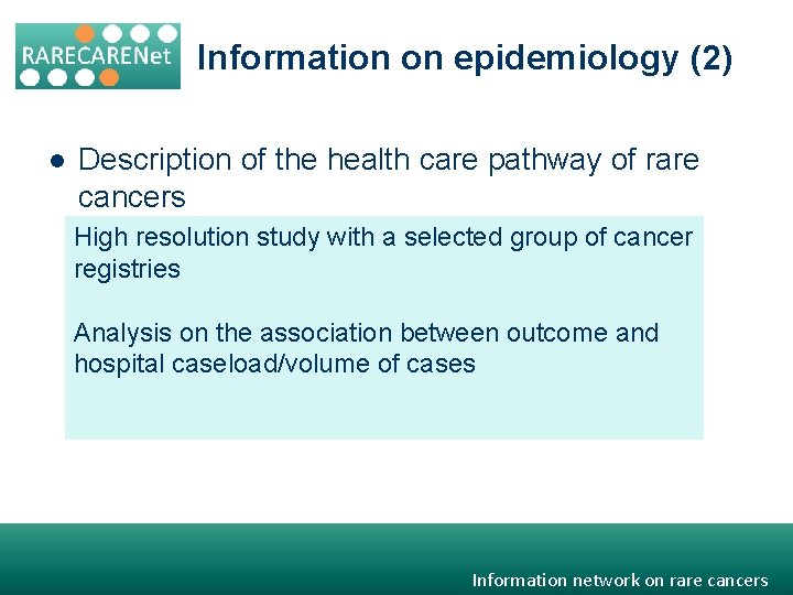 Information on epidemiology (2) l Description of the health care pathway of rare cancers