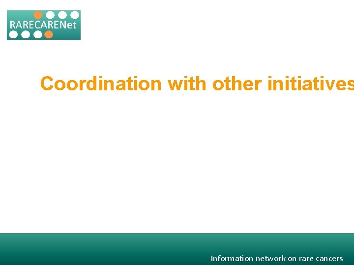 Coordination with other initiatives Information network on rare cancers 