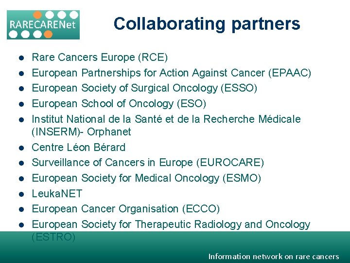 Collaborating partners l l l Rare Cancers Europe (RCE) European Partnerships for Action Against