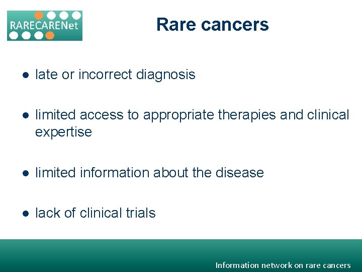 Rare cancers l late or incorrect diagnosis l limited access to appropriate therapies and