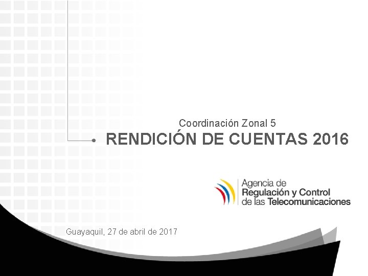 Coordinación Zonal 5 RENDICIÓN DE CUENTAS 2016 Guayaquil, 27 de abril de 2017 