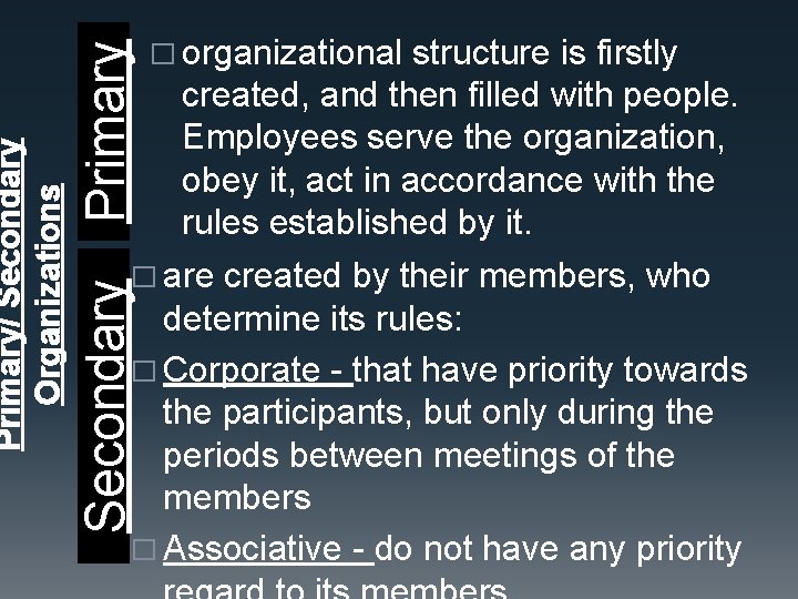 Primary structure is firstly created, and then filled with people. Employees serve the organization,