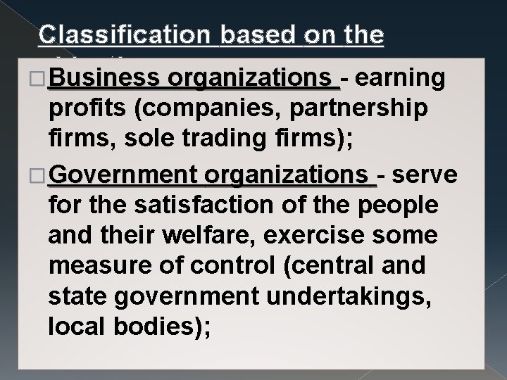 Classification based on the objectives � Business organizations - earning profits (companies, partnership firms,