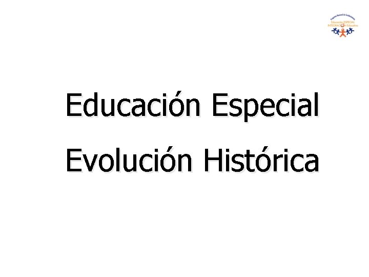 Educación Especial Evolución Histórica 