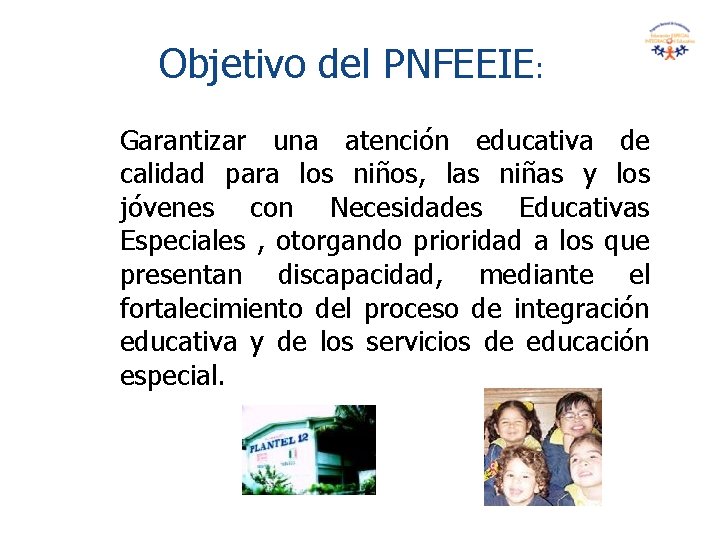 Objetivo del PNFEEIE: Garantizar una atención educativa de calidad para los niños, las niñas