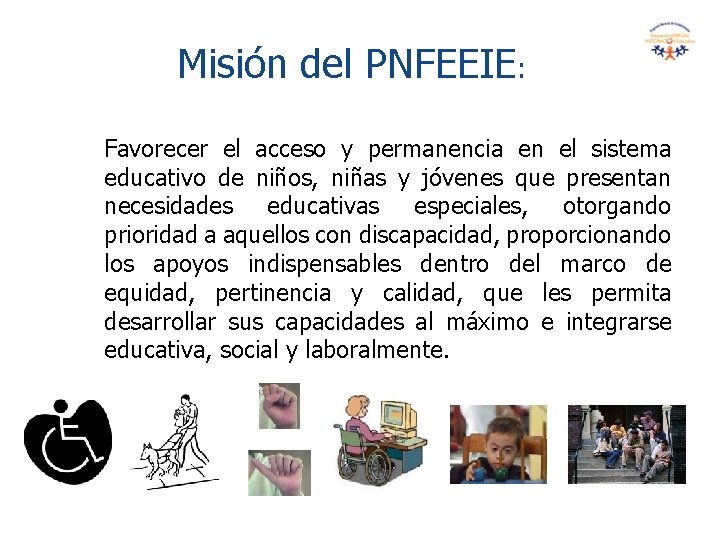 Misión del PNFEEIE: Favorecer el acceso y permanencia en el sistema educativo de niños,