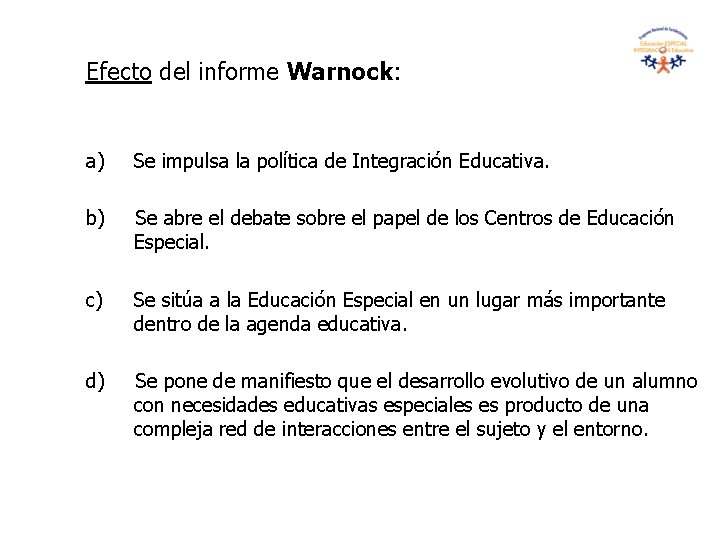 Efecto del informe Warnock: a) Se impulsa la política de Integración Educativa. b) Se