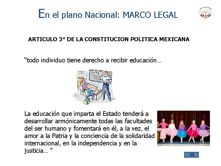 En el plano Nacional: MARCO LEGAL ARTICULO 3° DE LA CONSTITUCION POLITICA MEXICANA “todo