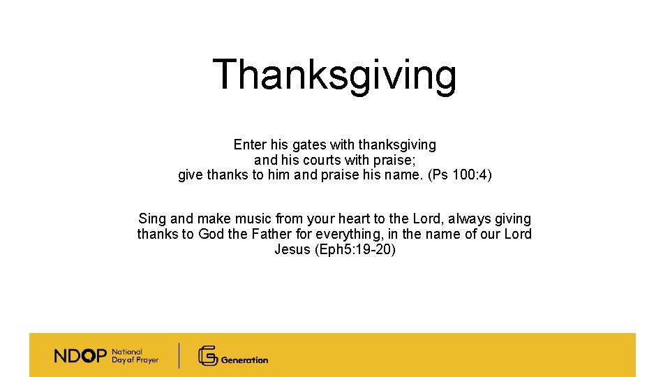 Thanksgiving Enter his gates with thanksgiving and his courts with praise; give thanks to