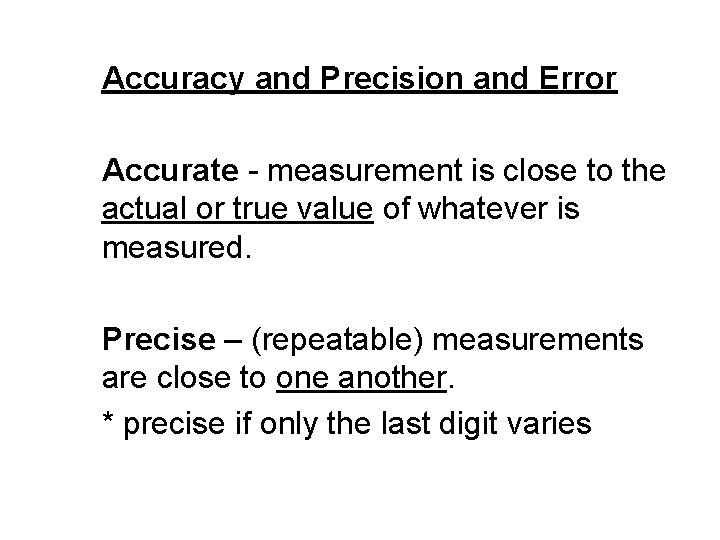 Accuracy and Precision and Error Accurate - measurement is close to the actual or