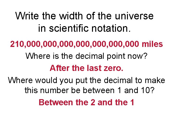 Write the width of the universe in scientific notation. 210, 000, 000, 000 miles