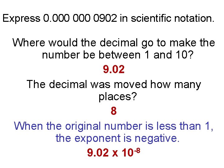 Express 0. 000 0902 in scientific notation. Where would the decimal go to make