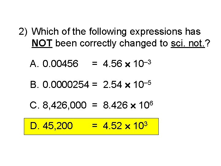 2) Which of the following expressions has NOT been correctly changed to sci. not.