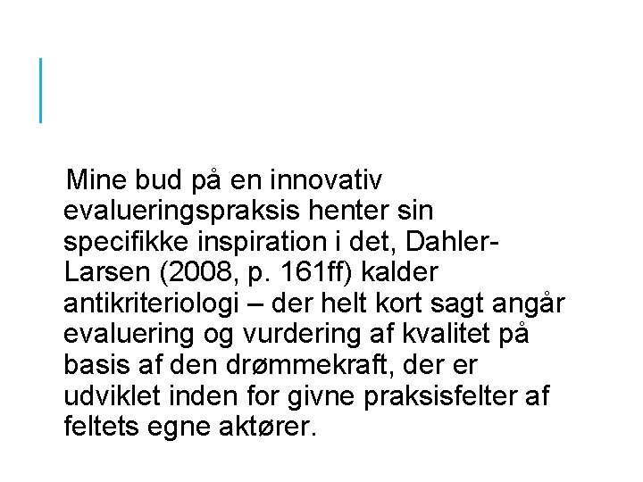 Mine bud på en innovativ evalueringspraksis henter sin specifikke inspiration i det, Dahler. Larsen