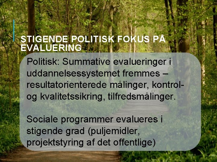 STIGENDE POLITISK FOKUS PÅ EVALUERING Politisk: Summative evalueringer i uddannelsessystemet fremmes – resultatorienterede målinger,