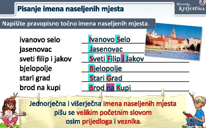 Pisanje imena naseljenih mjesta Napišite pravopisno točno imena naseljenih mjesta. ivanovo selo jasenovac sveti