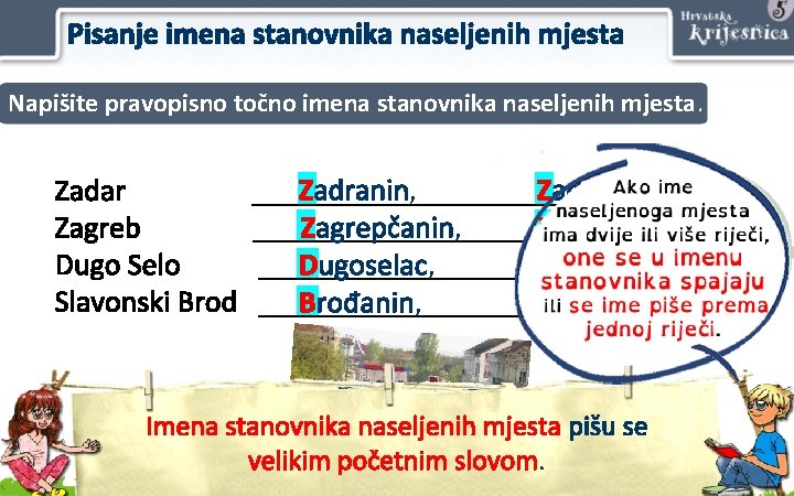 Pisanje imena stanovnika naseljenih mjesta Napišite pravopisno točno imena stanovnika naseljenih mjesta. Zadar Zagreb