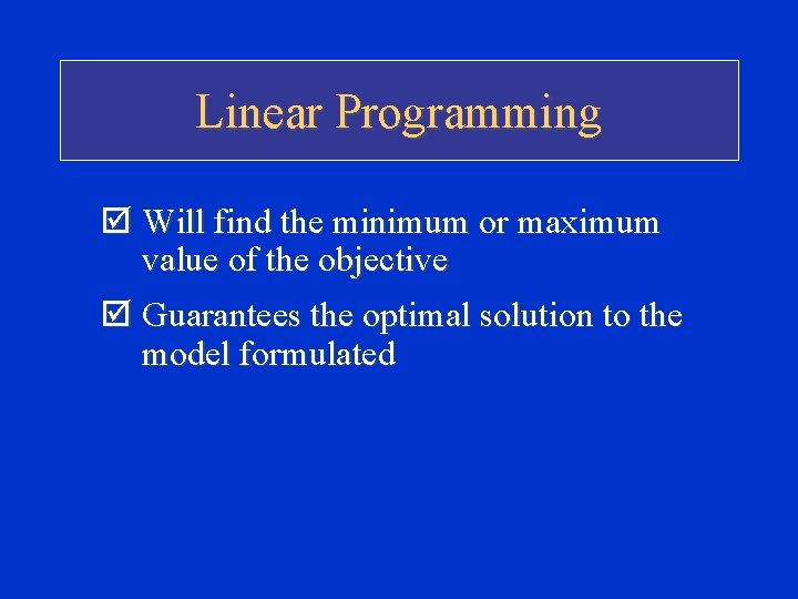 Linear Programming þ Will find the minimum or maximum value of the objective þ Linear Programming þ Will find the minimum or maximum value of the objective þ
