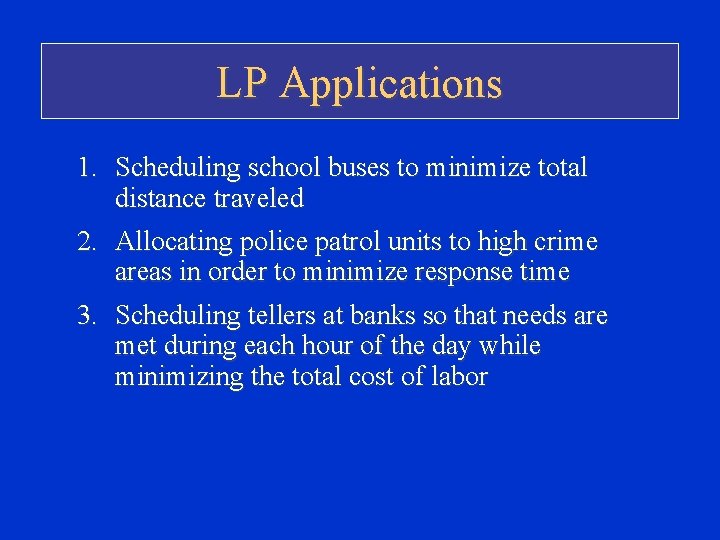 LP Applications 1. Scheduling school buses to minimize total distance traveled 2. Allocating police LP Applications 1. Scheduling school buses to minimize total distance traveled 2. Allocating police