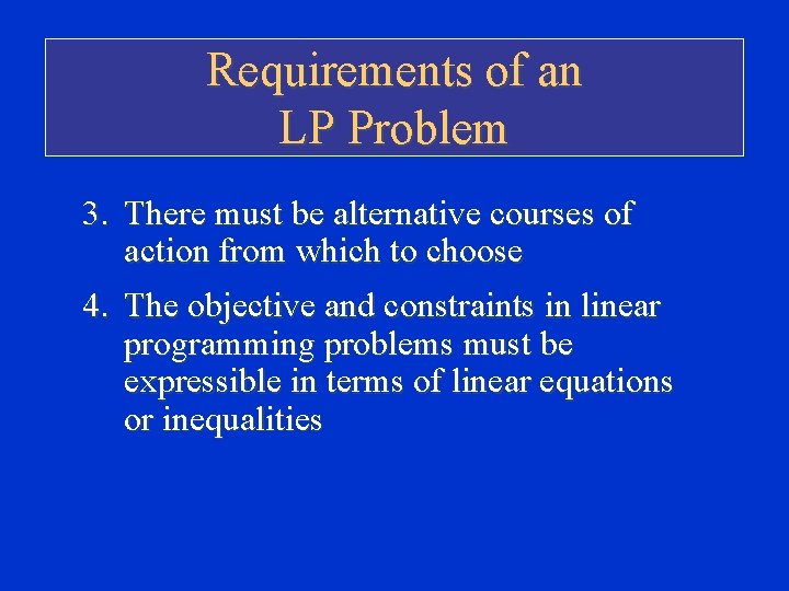 Requirements of an LP Problem 3. There must be alternative courses of action from Requirements of an LP Problem 3. There must be alternative courses of action from