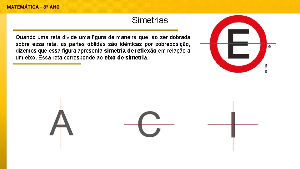 Simetrias Quando uma reta divide uma figura de maneira que, ao ser dobrada sobre