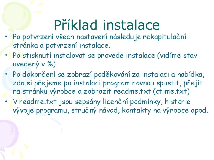 Příklad instalace • Po potvrzení všech nastavení následuje rekapitulační stránka a potvrzení instalace. •