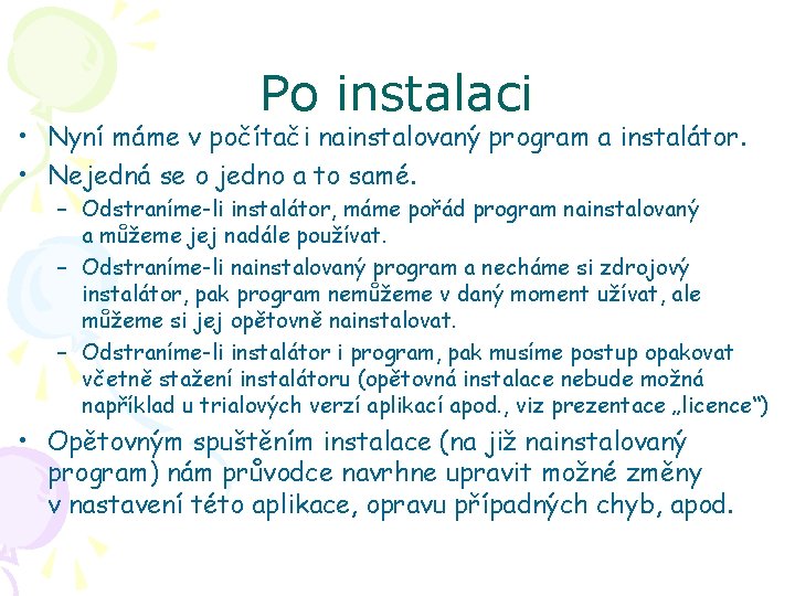 Po instalaci • Nyní máme v počítači nainstalovaný program a instalátor. • Nejedná se