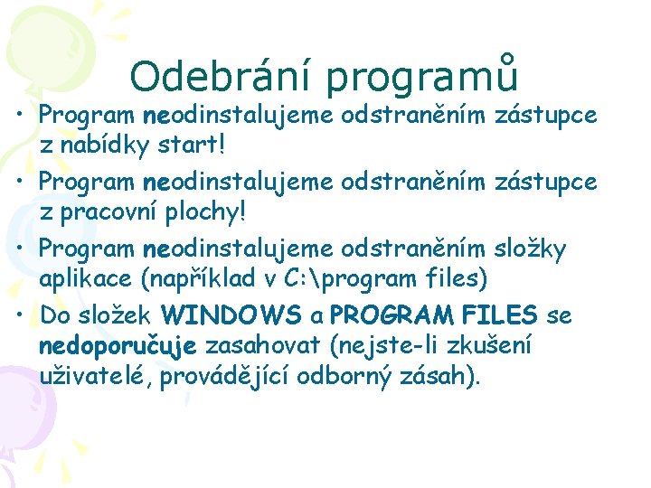 Odebrání programů • Program neodinstalujeme odstraněním zástupce z nabídky start! • Program neodinstalujeme odstraněním