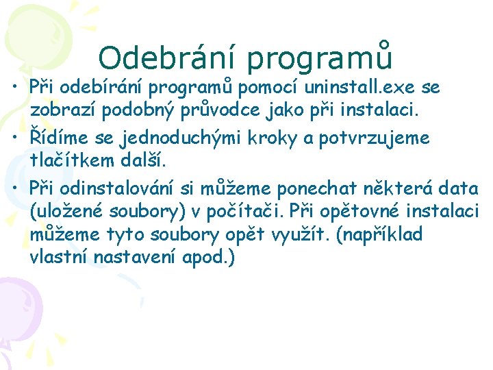 Odebrání programů • Při odebírání programů pomocí uninstall. exe se zobrazí podobný průvodce jako