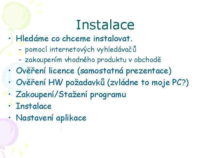 Instalace • Hledáme co chceme instalovat. – pomocí internetových vyhledávačů – zakoupením vhodného produktu