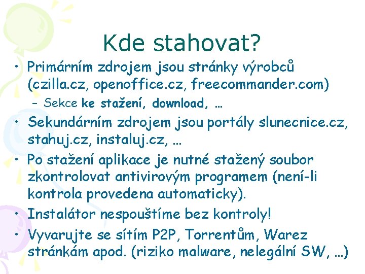 Kde stahovat? • Primárním zdrojem jsou stránky výrobců (czilla. cz, openoffice. cz, freecommander. com)