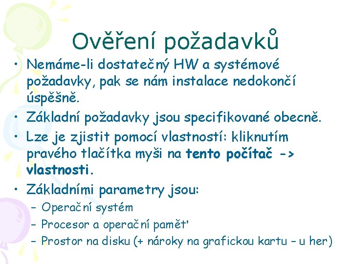 Ověření požadavků • Nemáme-li dostatečný HW a systémové požadavky, pak se nám instalace nedokončí