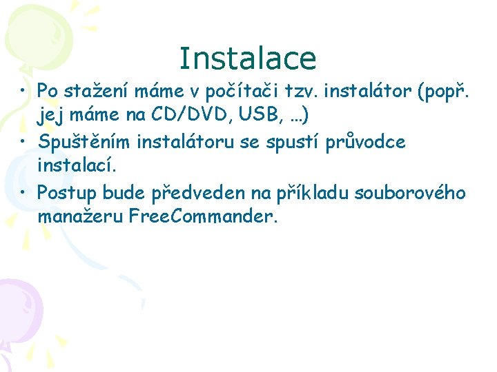 Instalace • Po stažení máme v počítači tzv. instalátor (popř. jej máme na CD/DVD,