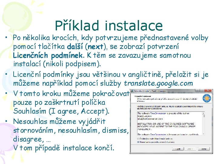 Příklad instalace • Po několika krocích, kdy potvrzujeme přednastavené volby pomocí tlačítka další (next),