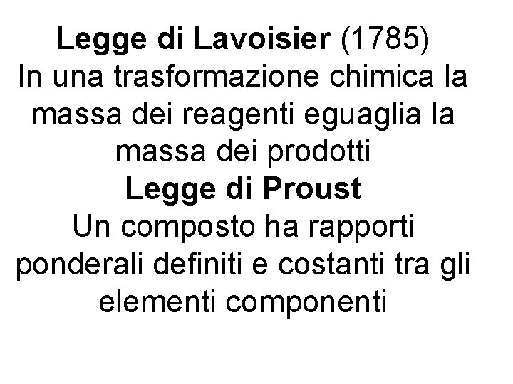 Legge di Lavoisier (1785) In una trasformazione chimica la massa dei reagenti eguaglia la