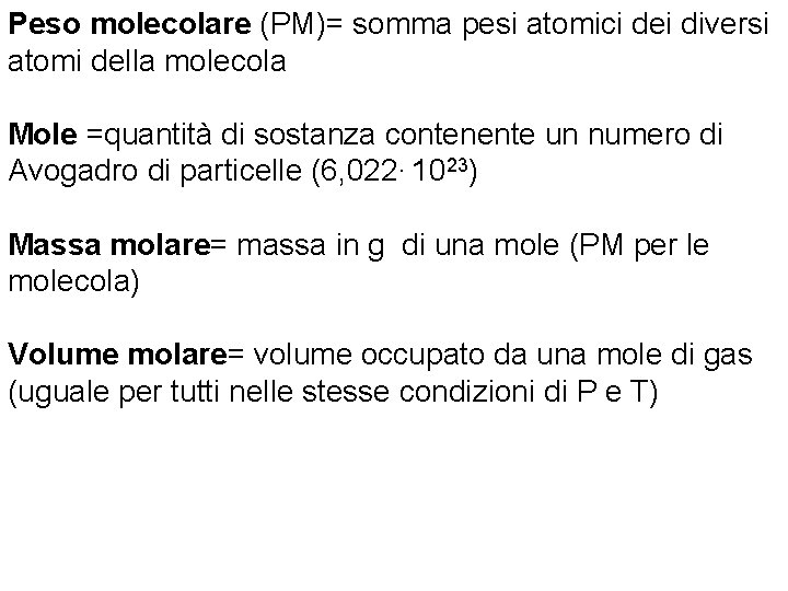 Peso molecolare (PM)= somma pesi atomici dei diversi atomi della molecola Mole =quantità di