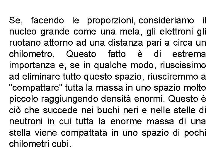 Se, facendo le proporzioni, consideriamo il nucleo grande come una mela, gli elettroni gli