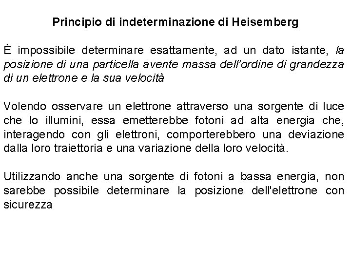 Principio di indeterminazione di Heisemberg È impossibile determinare esattamente, ad un dato istante, la