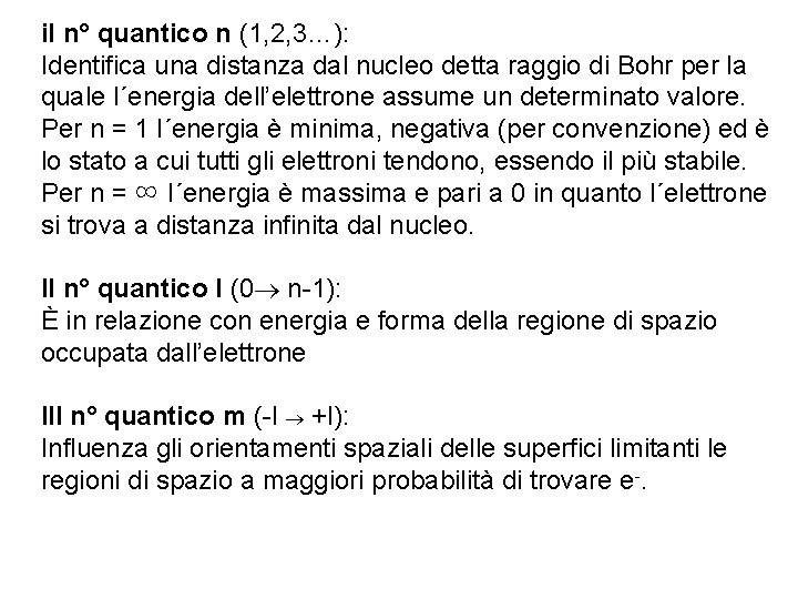 il n° quantico n (1, 2, 3…): Identifica una distanza dal nucleo detta raggio