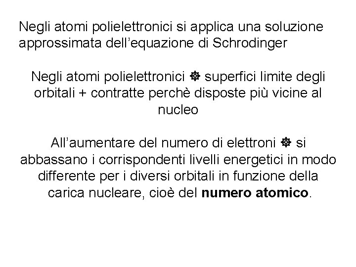 Negli atomi polielettronici si applica una soluzione approssimata dell’equazione di Schrodinger Negli atomi polielettronici