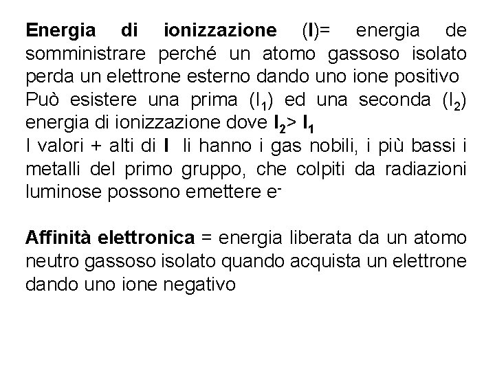 Energia di ionizzazione (I)= energia de somministrare perché un atomo gassoso isolato perda un