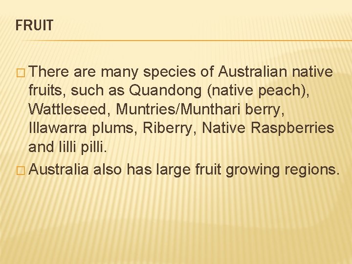 FRUIT � There are many species of Australian native fruits, such as Quandong (native