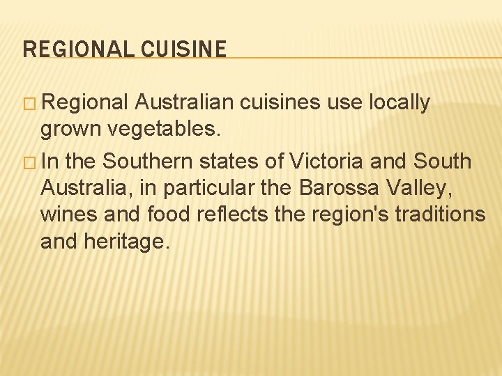 REGIONAL CUISINE � Regional Australian cuisines use locally grown vegetables. � In the Southern